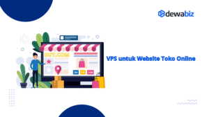 VPS untuk Website Toko Online: Mengapa Ini Pilihan Tepat?