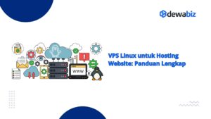 VPS Linux untuk Hosting Website, Panduan Lengkap