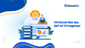 VPS Murah Bisa Apa Aja? Ini 10 Fungsinya!