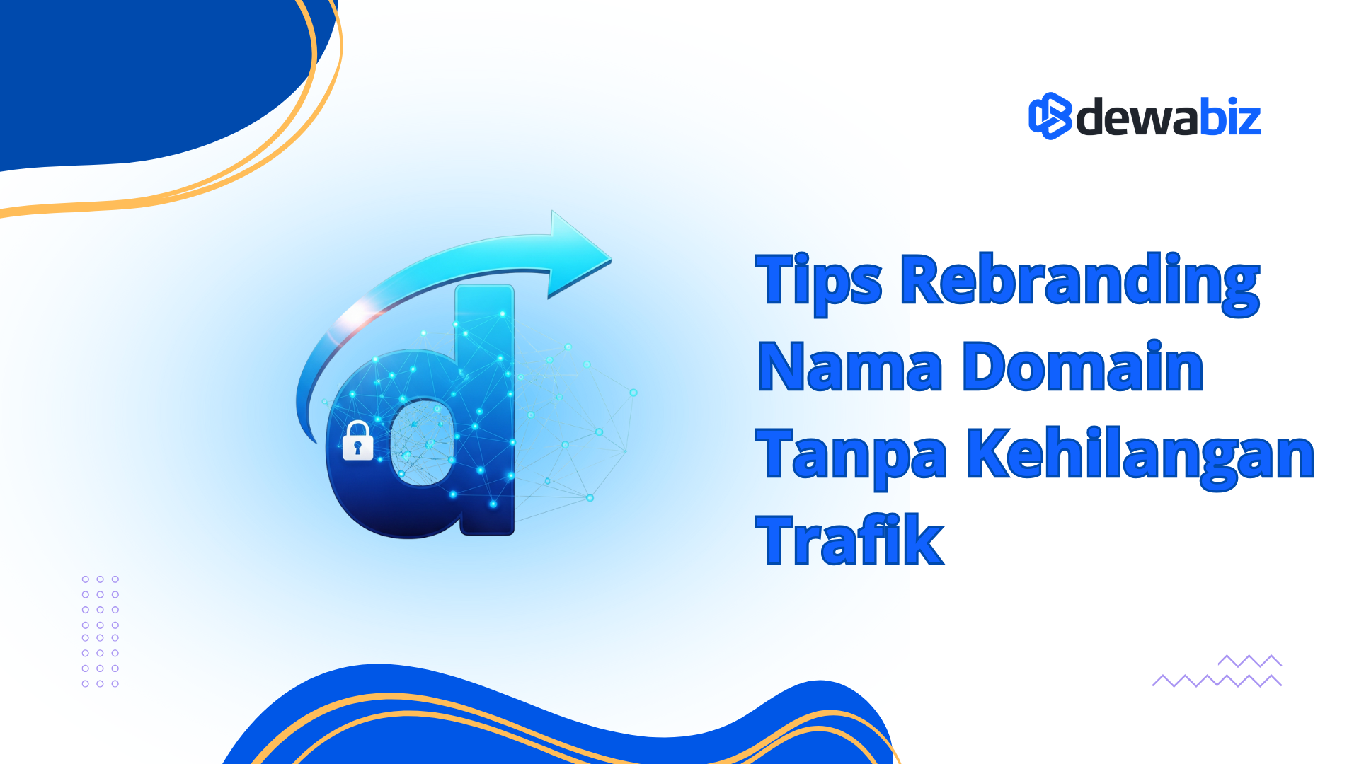 Tips Rebranding Nama Domain Tanpa Kehilangan Trafik
