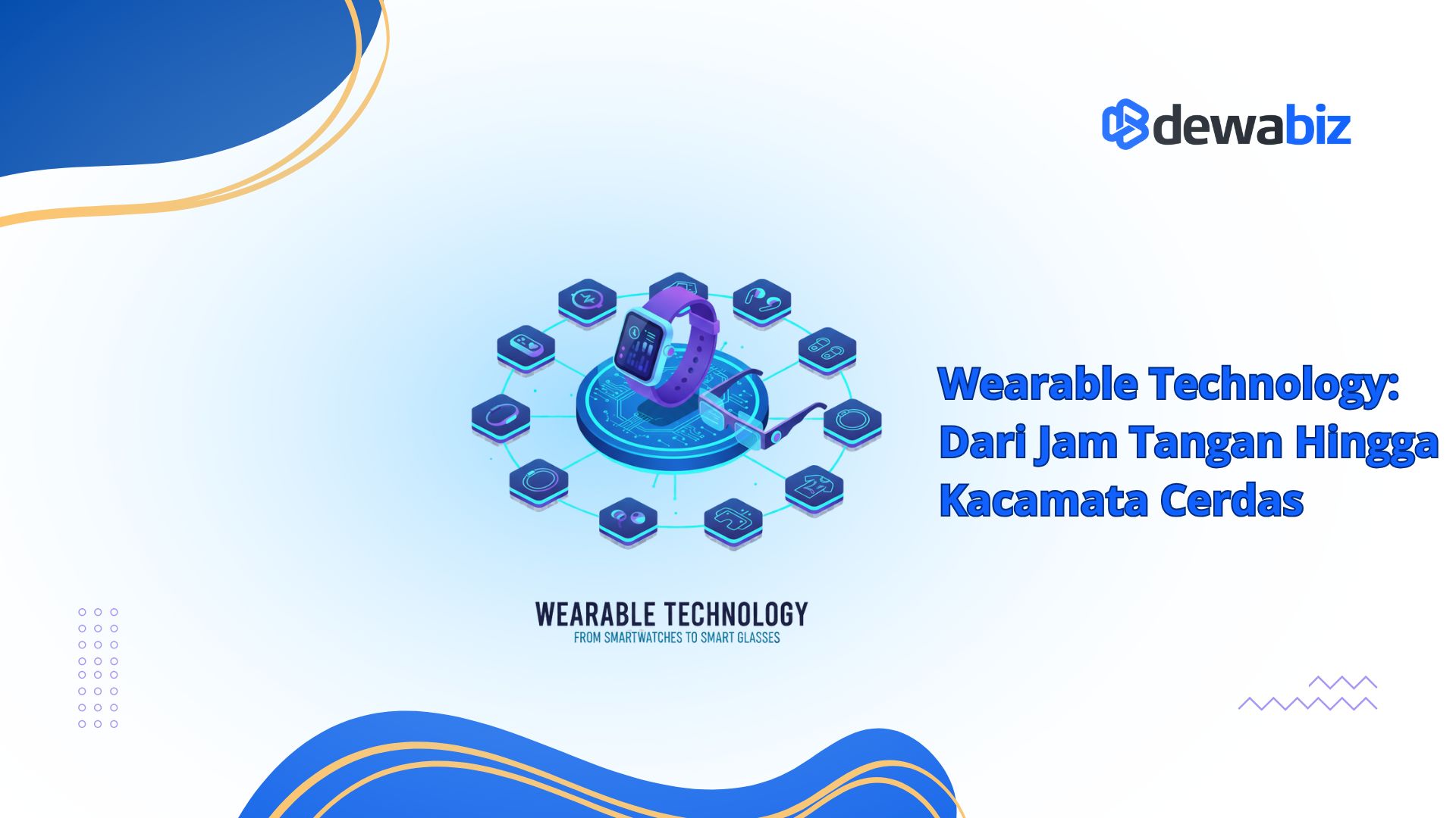 Wearable Technology: Dari Jam Tangan hingga Kacamata Cerdas