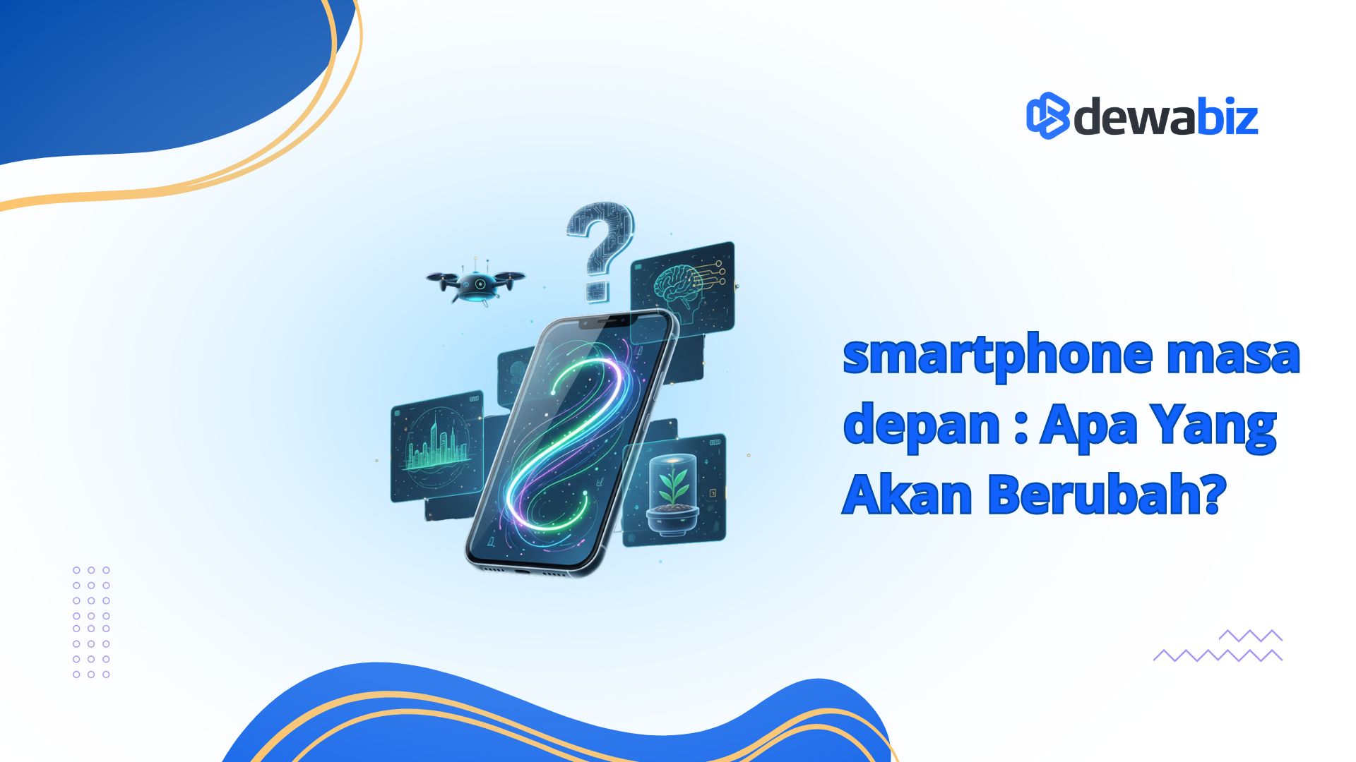 Smartphone Masa Depan: Apa yang Akan Berubah?